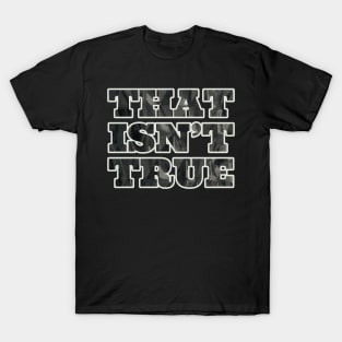 That isn't True T-Shirt